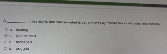  A currency is one whose value is set primarily by market
