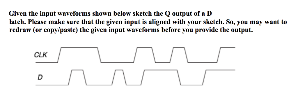  Given the input waveforms shown below sketch the Q output of