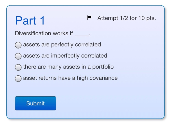  Part 1 | Attempt 1/2 for 10 pts. Diversification works if