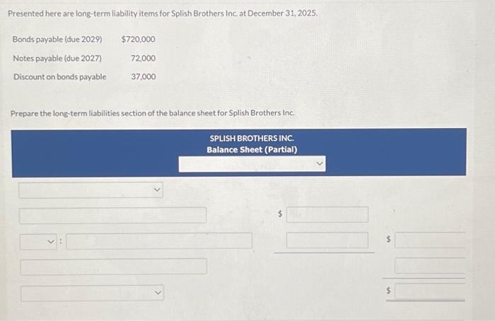  Presented here are long-term liability items for Splish Brothers Inc, at
