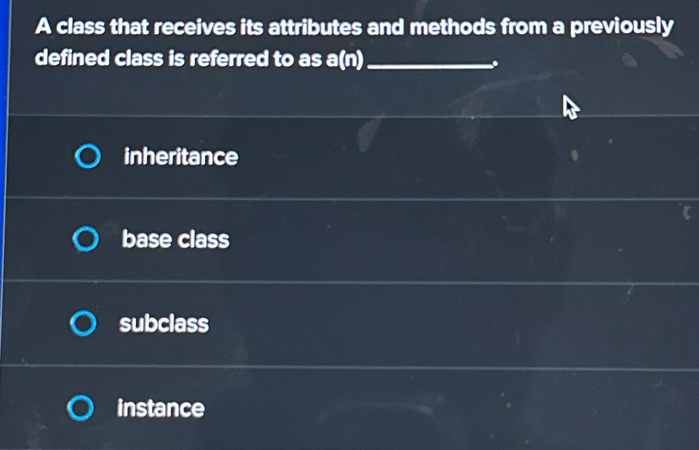  A class that receives its attributes and methods from a previously