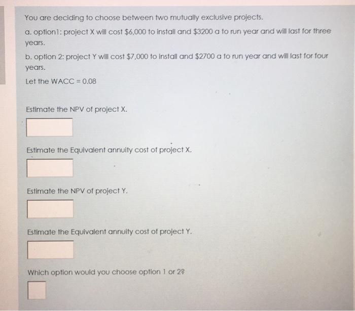  You are deciding to choose between two mutually exclusive projects. a.