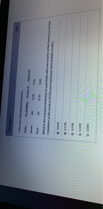  Question 3 Given the following information, State Probability Return Return B