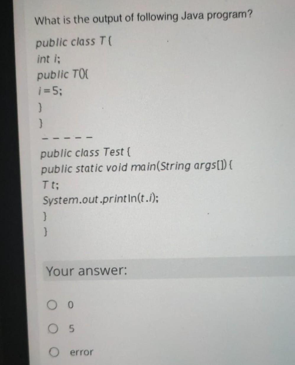  public class Test \{ public static void main (String args[]) \{