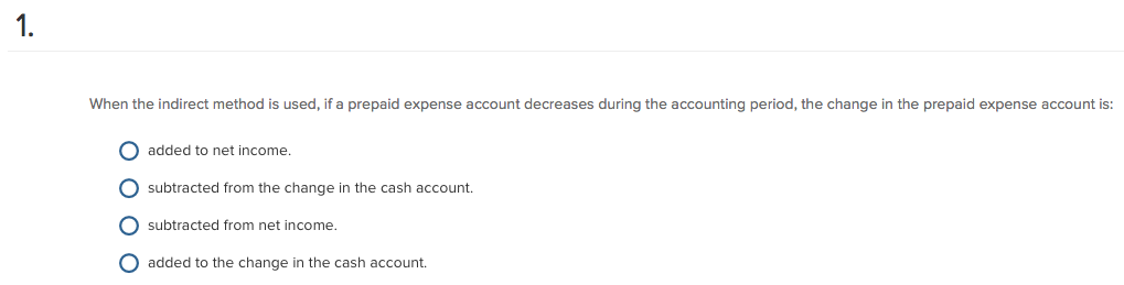  When the indirect method is used, if a prepaid expense account