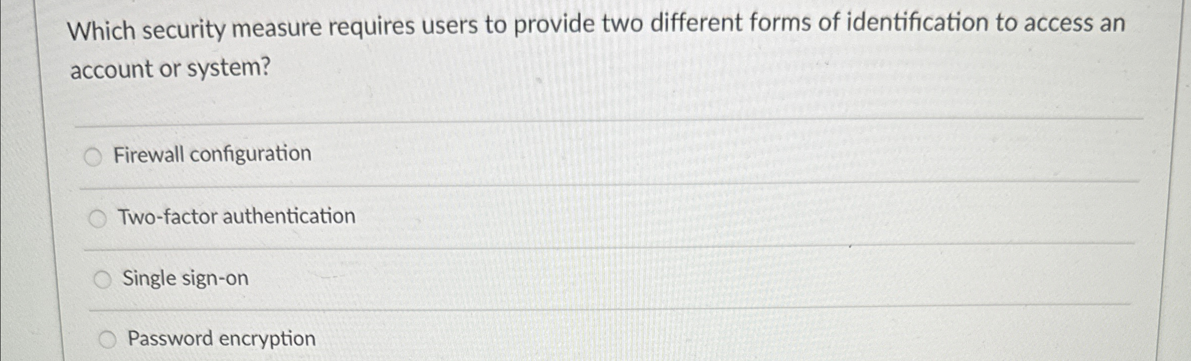  Which security measure requires users to provide two different forms of