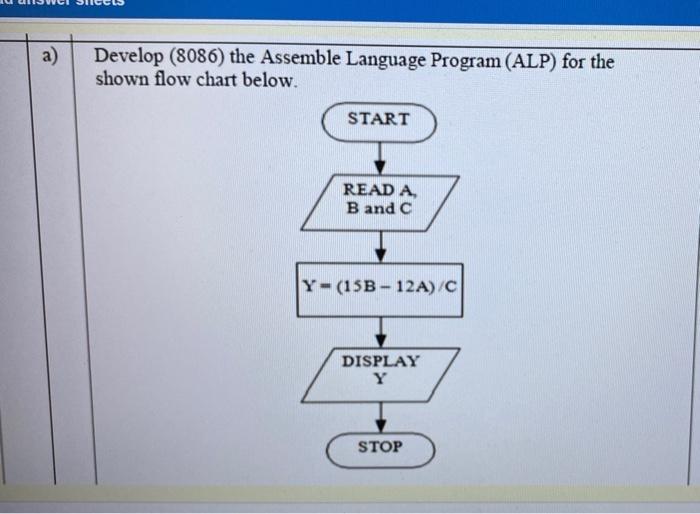  a) Develop (8086) the Assemble Language Program (ALP) for the shown