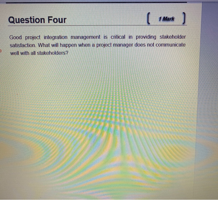  Question Four 1 Mark ) Good project integration management is critical