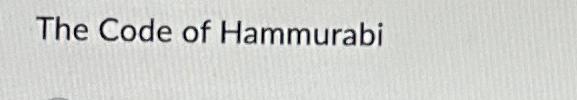  The Code of Hammurabi 