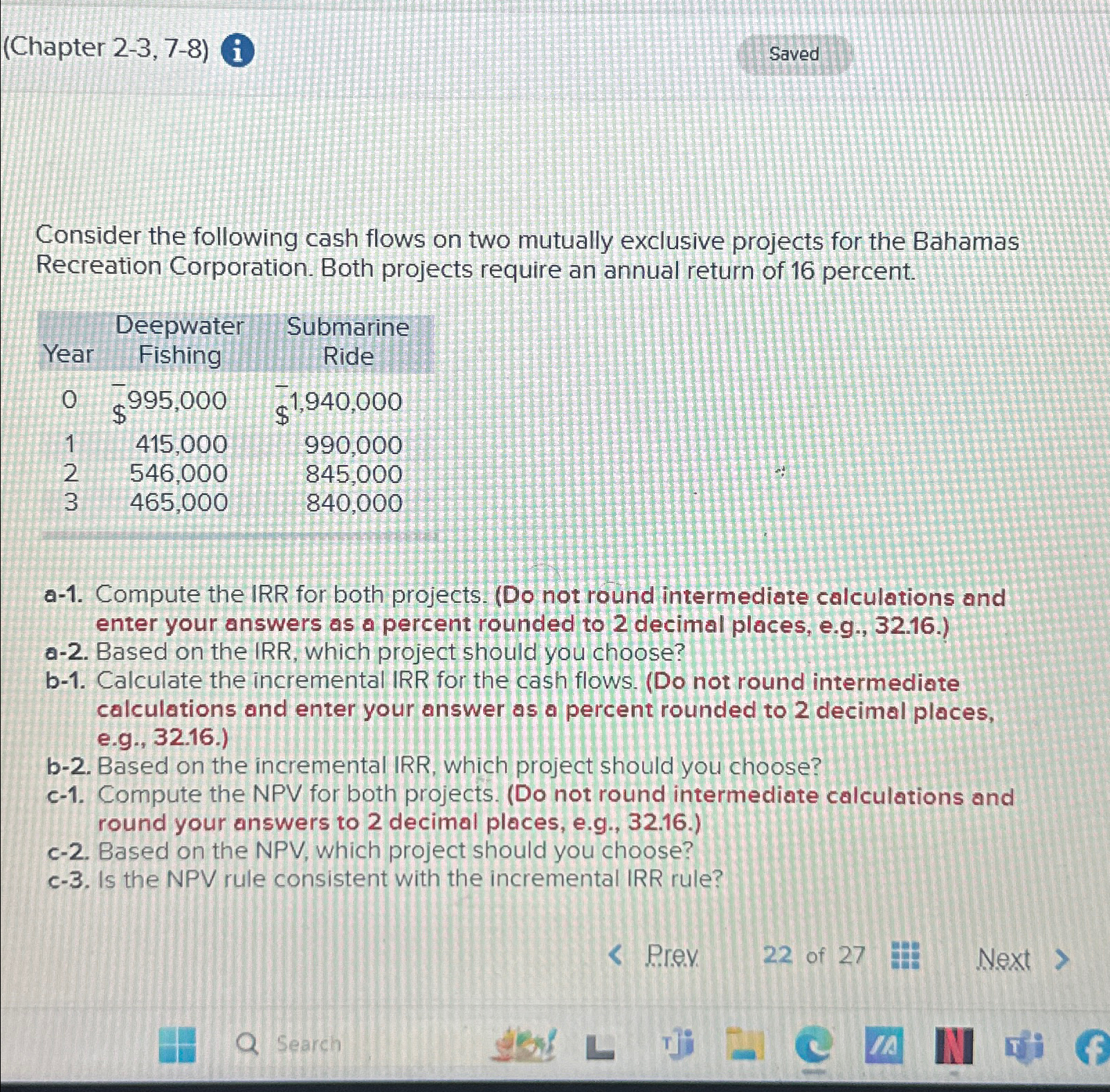  (Chapter 2-3,7-8) Saved Consider the following cash flows on two mutually