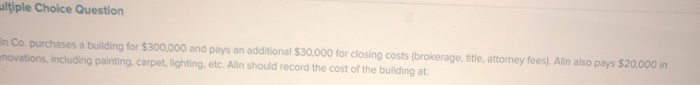  multiple Choice Question in Copurchases a building for $300,000 and pays