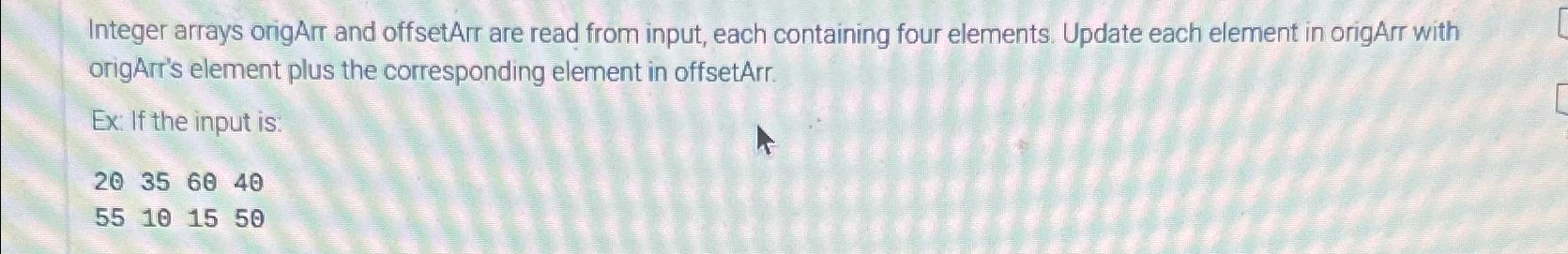 Integer arrays origArr and offsetArr are read from input, each containing