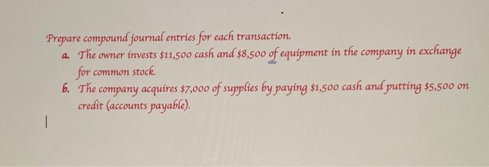  Prepare compound journal entries for each transaction. a. The owner invests