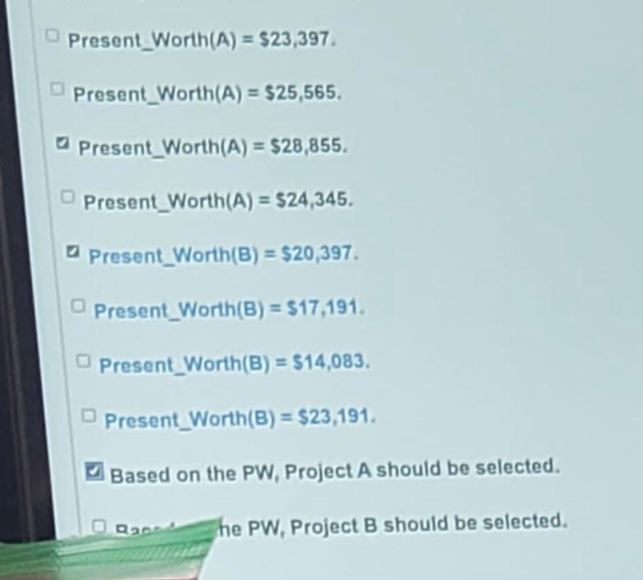 given as below. Both projects last for 3 years Present_Worth (A)=$23,397. Present_Worth