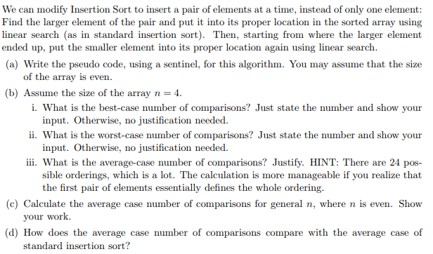 We can modify Insertion Sort to insert a pair of elements