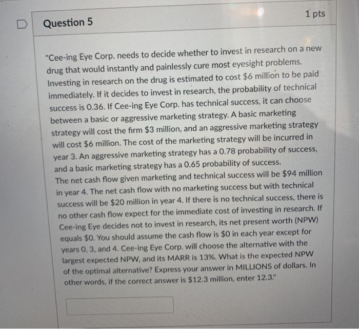  1 pts Question 5 "Cee-ing Eye Corp. needs to decide whether