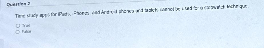  Question 2 Time study apps for iPads, IPhones, and Android phones