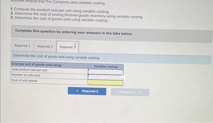 and inventory costs under variable costing LO P1 Assume instead that Trio
