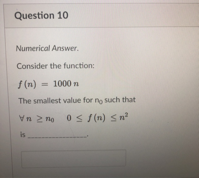  Question 10 Numerical Answer. Consider the function: f (n) -1000 n