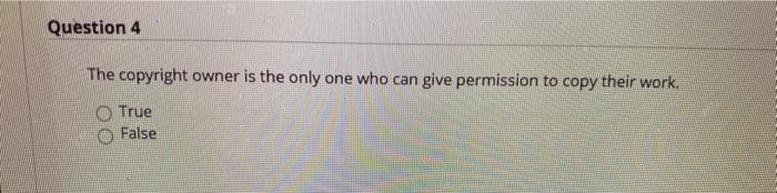  please dont guve me the weing answer!! Question 4 The copyright