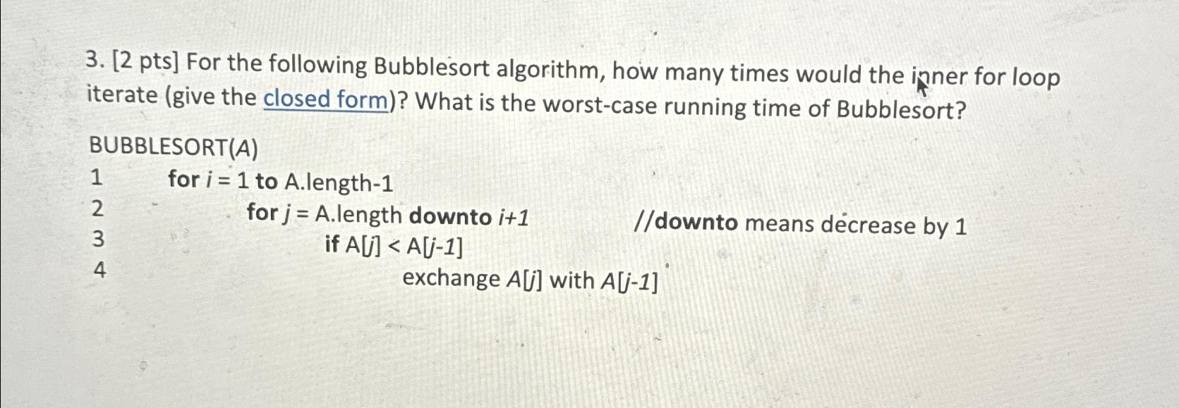  [2 pts] For the following Bubblesort algorithm, how many times would