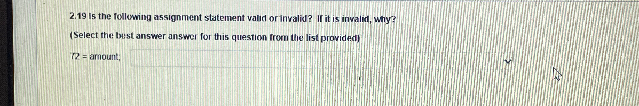  2.19 Is the following assignment statement valid or invalid? If it
