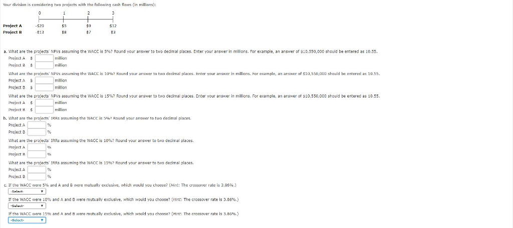 Please show work Your division is considering two projects with the following
