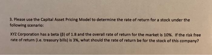  please show work. 3. Please use the Capital Asset Pricing Model