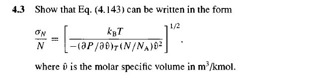  4.3 Show that Eq.(4.143) can be written in the form NN=[kBT-(delPdel(hat(v)))T(NNA)hat(v)2]12.