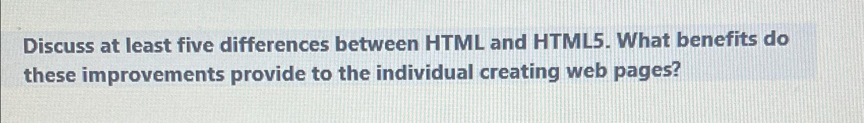  Discuss at least five differences between HTML and HTML5. What benefits