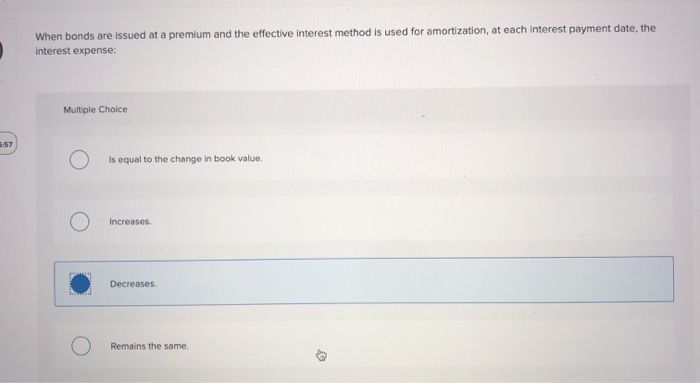  When bonds are issued at a premium and the effective interest