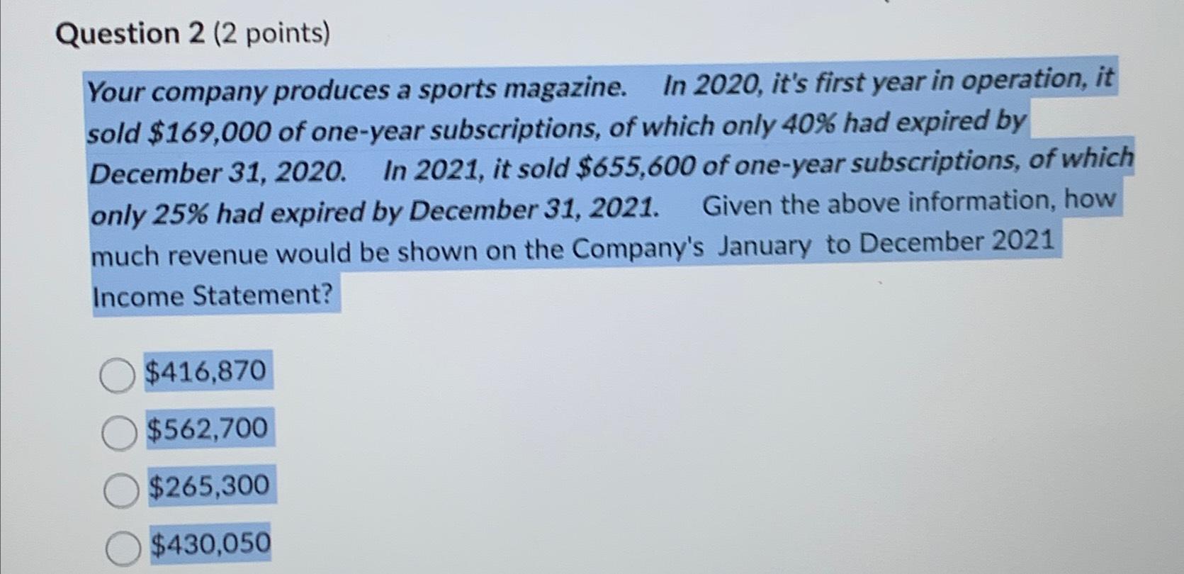  Question 2(2 points) Your company produces a sports magazine. In 2020,