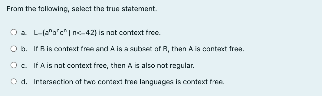  From the following, select the true statement. a.L={anbncn|n42} is not context