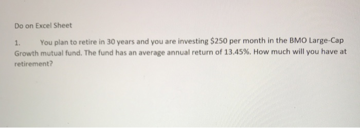  Do on Excel Sheet 1. You plan to retire in 30