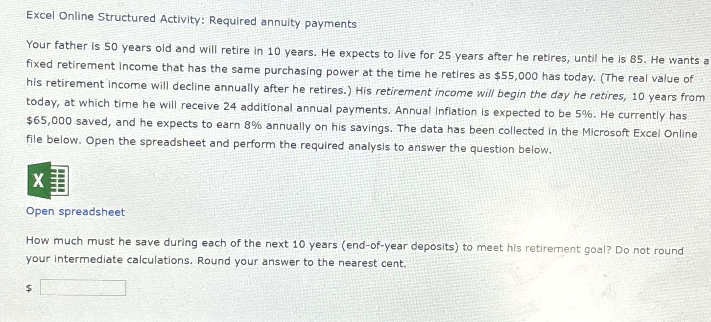  Excel Online Structured Activity: Required annuity payments Your father is 50