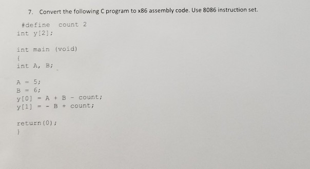  7. Convert the following C program to x86 assembly code. Use