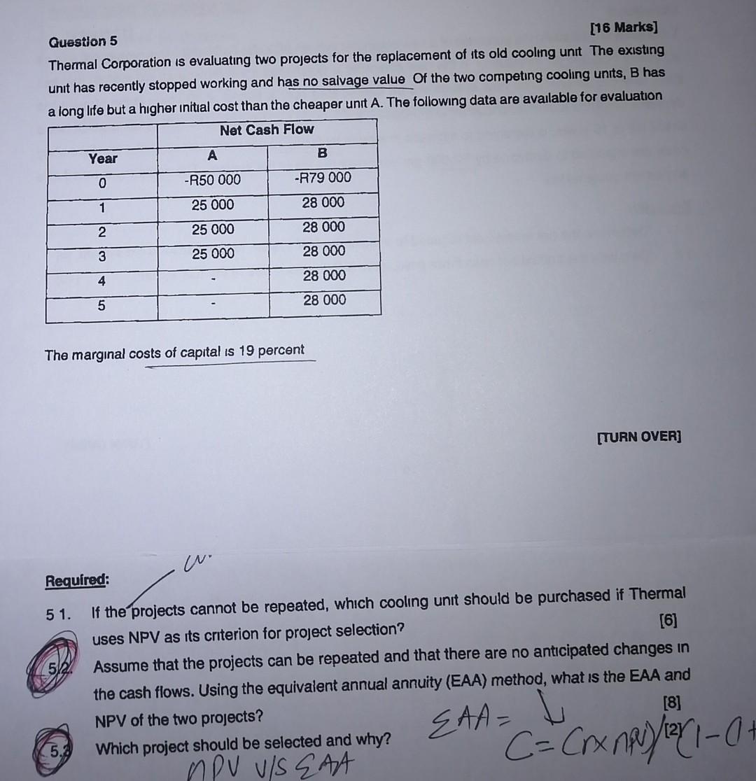  Question 5 [16 Marks] Thermal Corporation is evaluating two projects for