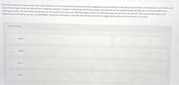  An activity variance arses solely due to the difference in the