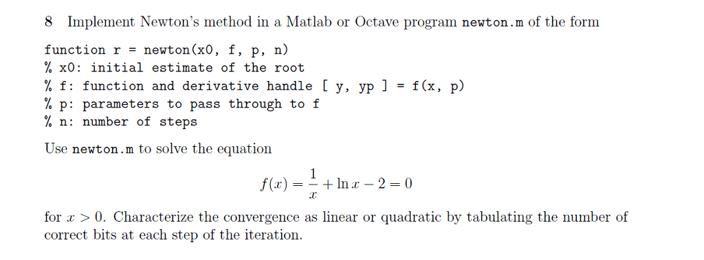 NUMERICAL analysis 8 Implement Newton's method in a Matlab or Octave program