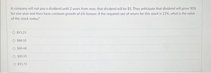 please help A company will not pay a dividend until 2 years