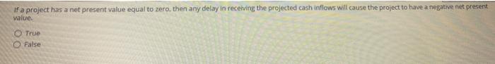  If a project has a net present value equal to zero,