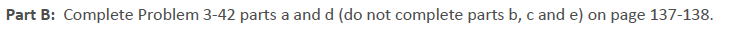  Part B: Complete Problem 3-42 parts a and d (do not