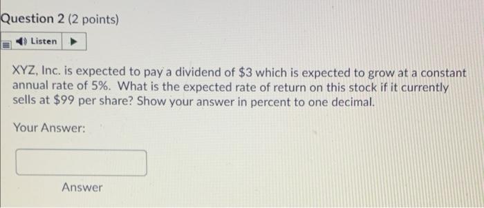 Question 2 (2 points) Listen XYZ, Inc. is expected to pay