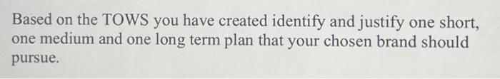  Based on the TOWS you have created identify and justify one
