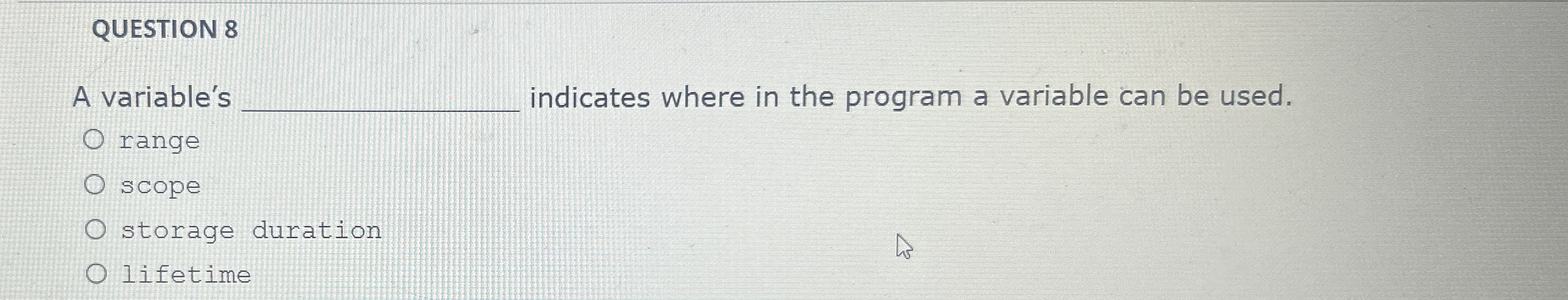  QUESTION 8 A variable's indicates where in the program a variable