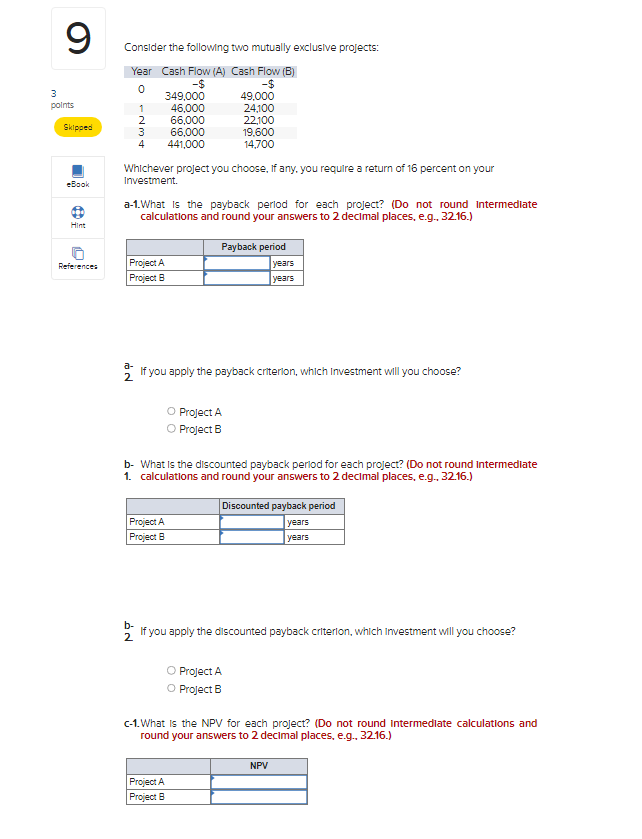  Consider the following two mutually exclusive projects: Whichever project you choose,