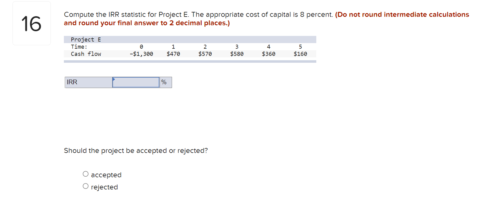  Compute the IRR statistic for Project E. The appropriate cost of