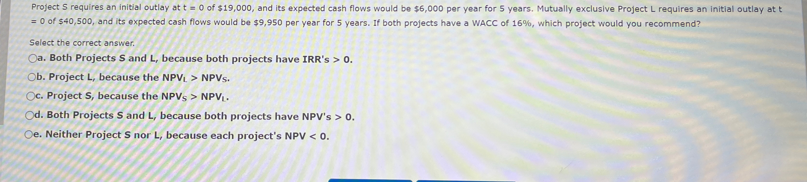  Project S requires an initial outlay at t=0 of $19,000, and