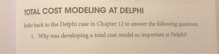  TOTAL COST MODELING AT DELPHI Refer back to the Delphi case