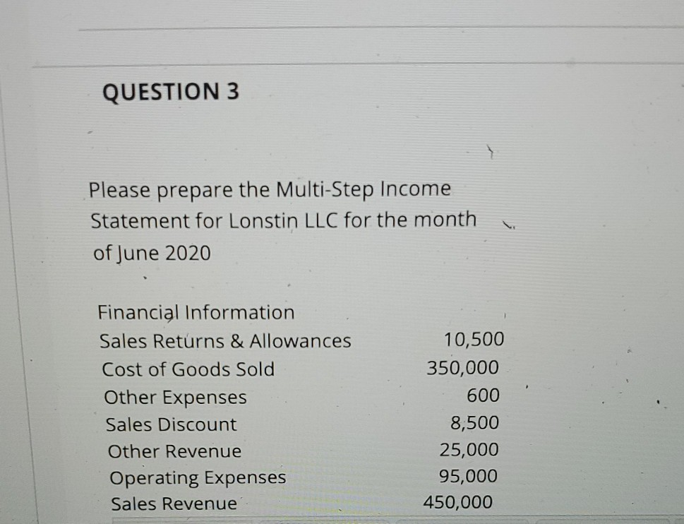 QUESTION 3 > Please prepare the Multi-Step Income Statement for Lonstin